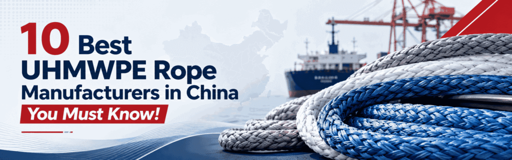 Bannerbild för en bloggartikel om de 10 bästa tillverkarna av UHMWPE-rep i Kina, med flätade UHMWPE-rep, marina repspolar, lastfartyg, hamnkranar och en bakgrund med en karta över Kina.