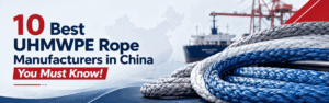 Imagen de cabecera para un artículo de blog sobre los 10 mejores fabricantes de cuerdas de UHMWPE en China, que muestra cuerdas trenzadas de UHMWPE, bobinas de cuerda marina, un buque de carga, grúas portuarias y un mapa de China de fondo.